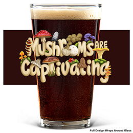 Clear Mushrooms are CAP-tivating Pint Glass - Color Printed 