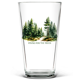 Clear Pining for the Trees Pint Glass - Color Printed 