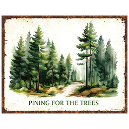 NA Pining for the Trees Tin Sign 