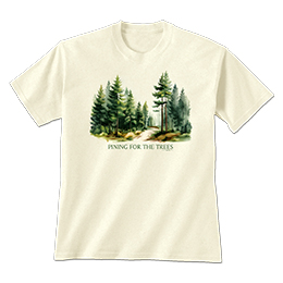 Natural Pining for the Trees T-Shirts 